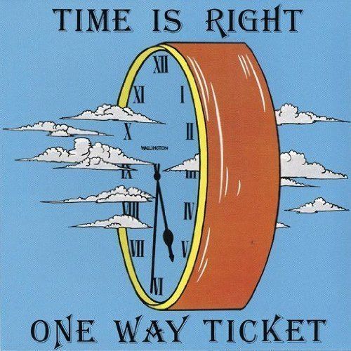 One way ticket time - -, is